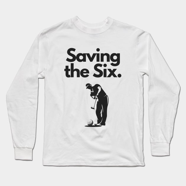 Golf Tee Shirt - Saving the Six Long Sleeve T-Shirt by Fade Golf